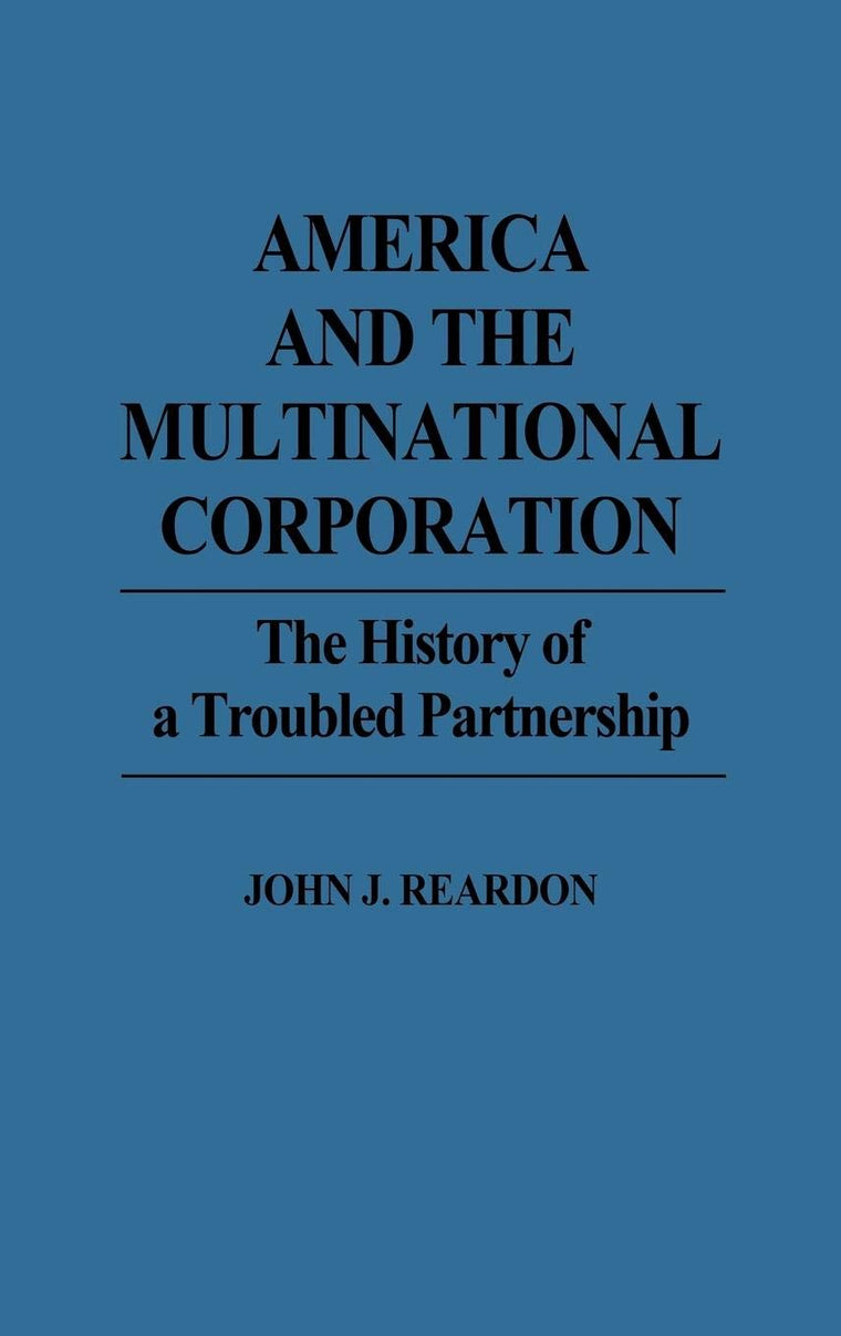 America and the Multinational Corporation: The History of a Troubled Partnership