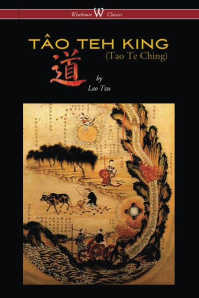 THE TO TEH KING (TAO TE CHING - Wisehouse Classics Edition)