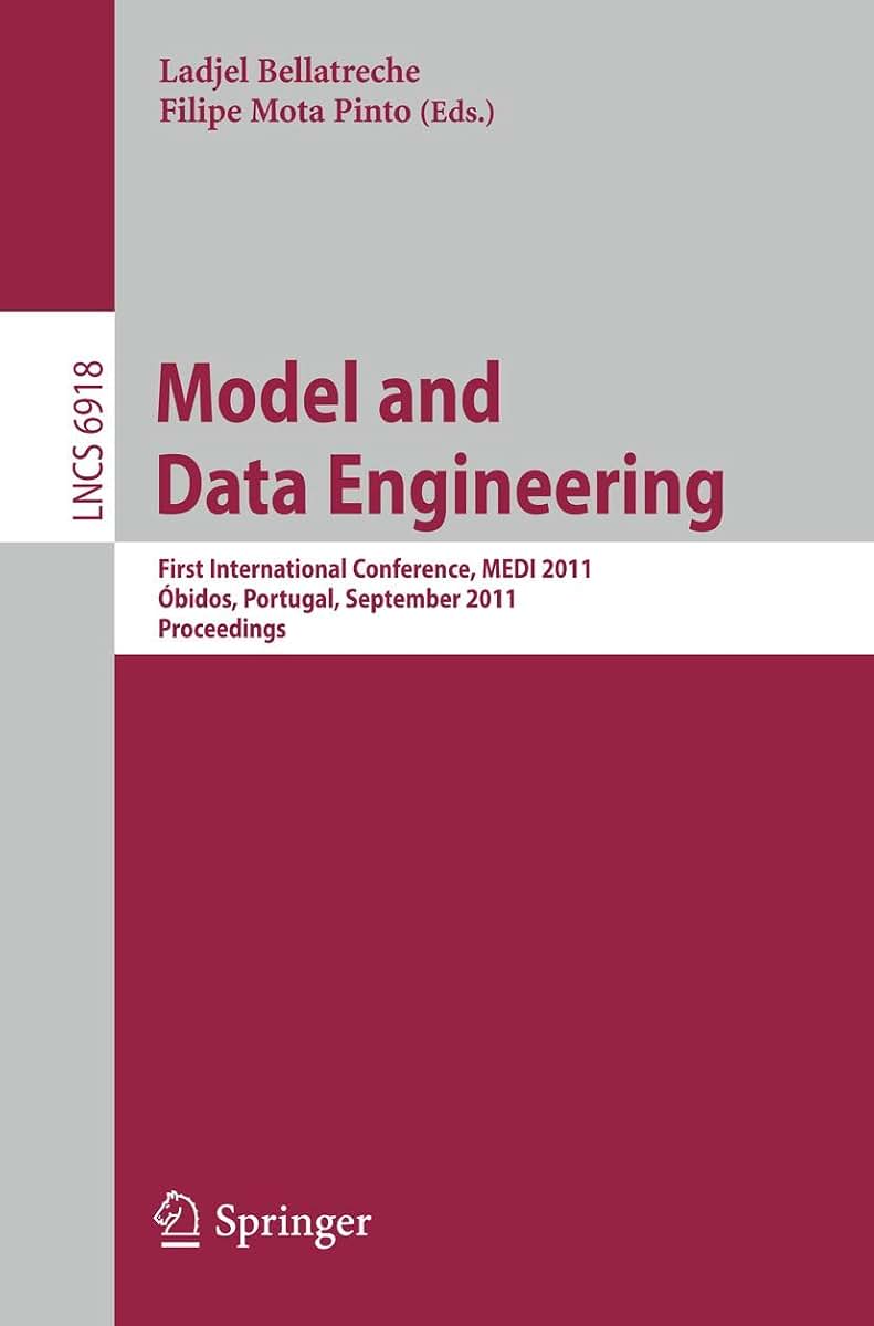 Model and Data Engineering: First International Conference, MEDI 2011, Obidos, Portugal, September 28-30, 2011. Proceedings (Lecture Notes in Computer Science, 6918)