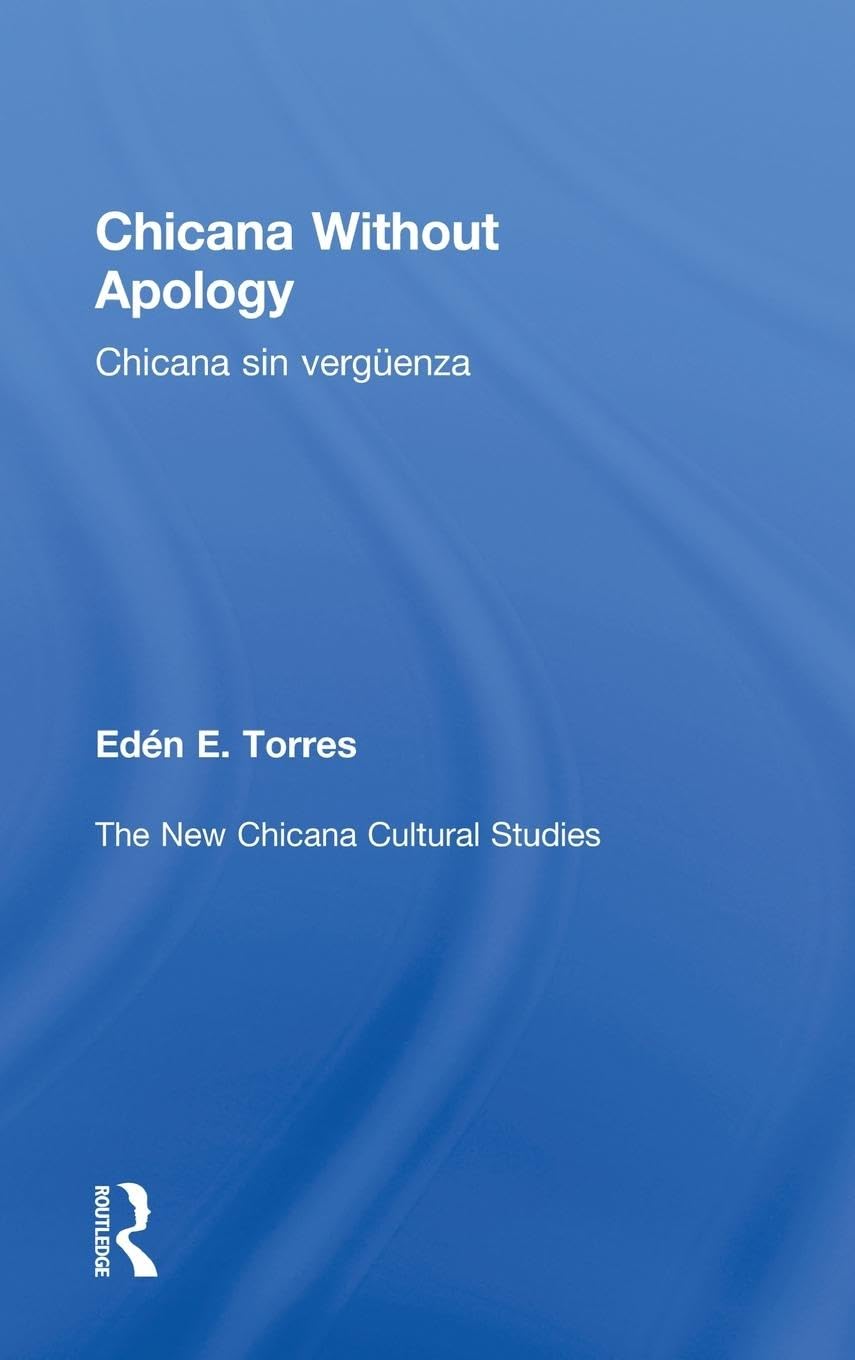 Chicana Without Apology: The New Chicana Cultural Studies