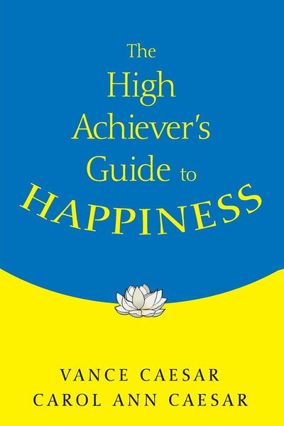 The High Achiever's Guide to Happiness