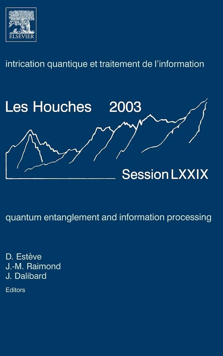 Quantum Entanglement and Information Processing: Lecture Notes of the Les Houches Summer School 2003 (Volume 79) (Les Houches, Volume 79)