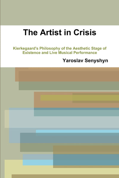 THE ARTIST IN CRISIS: KIERKEGAARDS PHILOSOPHY OF THE AESTHETIC STAGE OF EXISTENCE AND LIVE MUSICAL PERFORMANCE