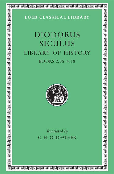Diodorus Siculus: Library of History, Volume II, Books 2.35-4.58 (Loeb Classical Library No. 303)