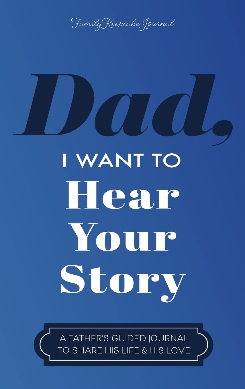 Dad, I Want to Hear Your Story: A Father's Guided Journal