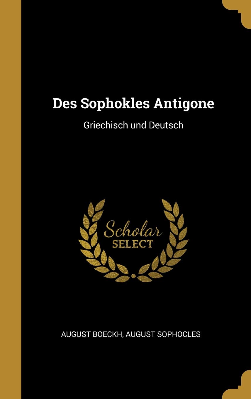 Des Sophokles Antigone: Griechisch und Deutsch (German Edition)