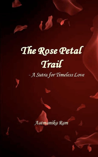 The Rose Petal Trail: A Sutra for Timeless Love