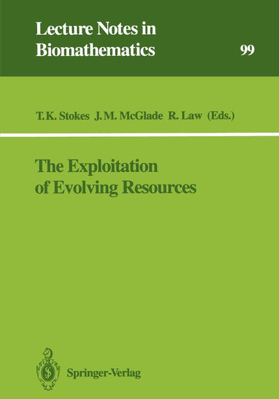 The Exploitation of Evolving Resources: Proceedings of an International Conference, held at Jlich, Germany, September 3-5, 1991 (Lecture Notes in Biomathematics, 99)