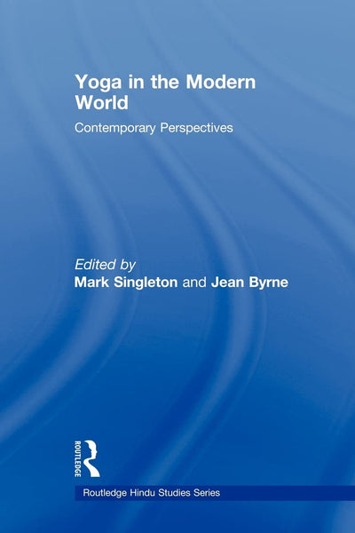 Yoga in the Modern World: Contemporary Perspectives (Routledge Hindu Studies) (Routledge Hindu Studies Series)