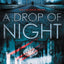 A Drop of Night