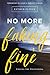 No More Faking Fine: Ending the Pretending