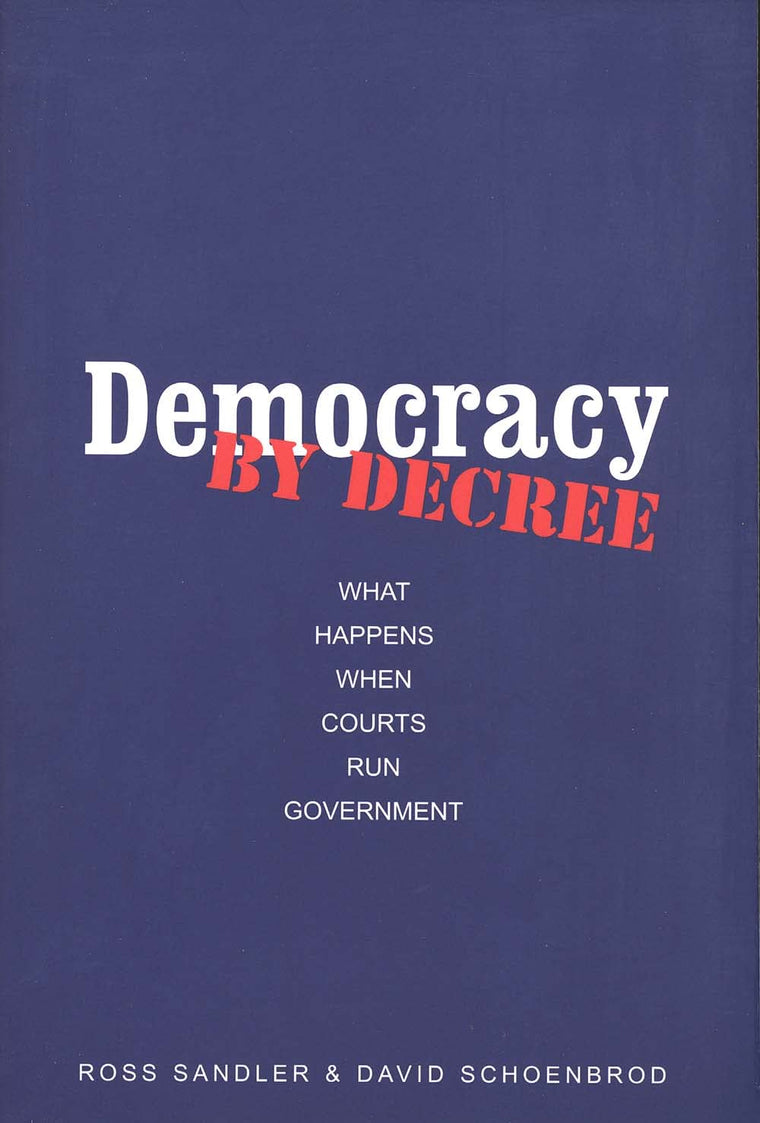 Democracy by Decree: What Happens When Courts Run Government