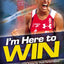 I'm Here To Win: A World Champion's Advice for Peak Performance