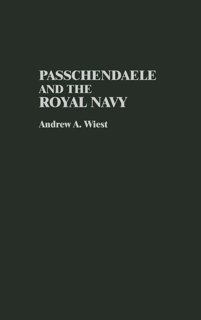 Passchendaele and the Royal Navy: (Contributions in Military Studies)