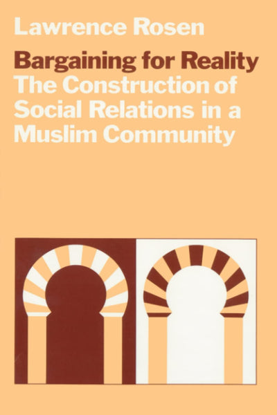 Bargaining for Reality: The Construction of Social Relations in a Muslim Community