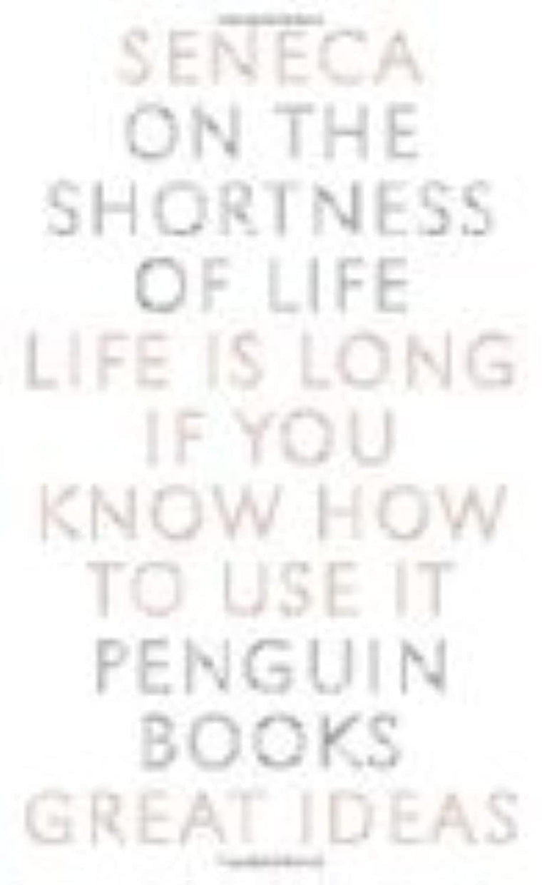 On the Shortness of Life: Life Is Long if You Know How to Us