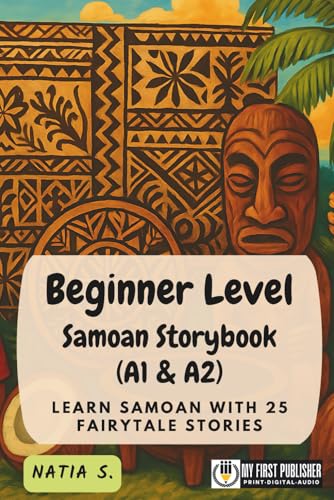 Beginner Level Samoan Storybook (A1 & A2): Learn Samoan with 25 Fairytale Stories (Learning Samoan with Ease)
