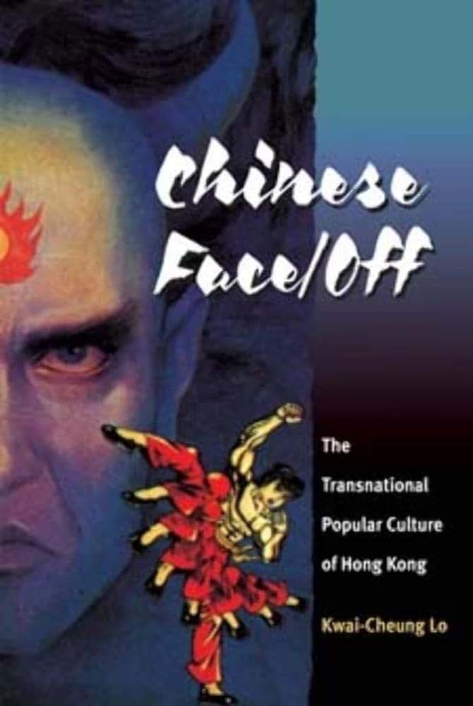 Chinese Face/Off: The Transnational Popular Culture of Hong Kong (Pop Culture and Politics Asia PA)