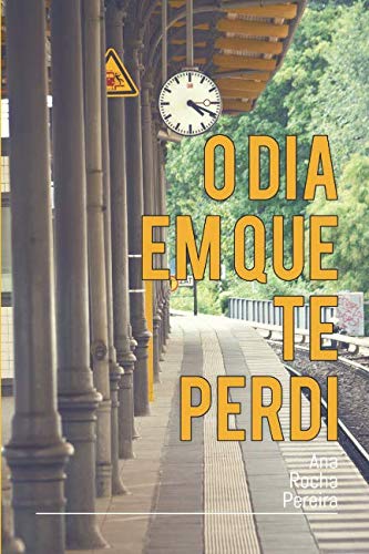 O dia em que te perdi (Portuguese Edition)
