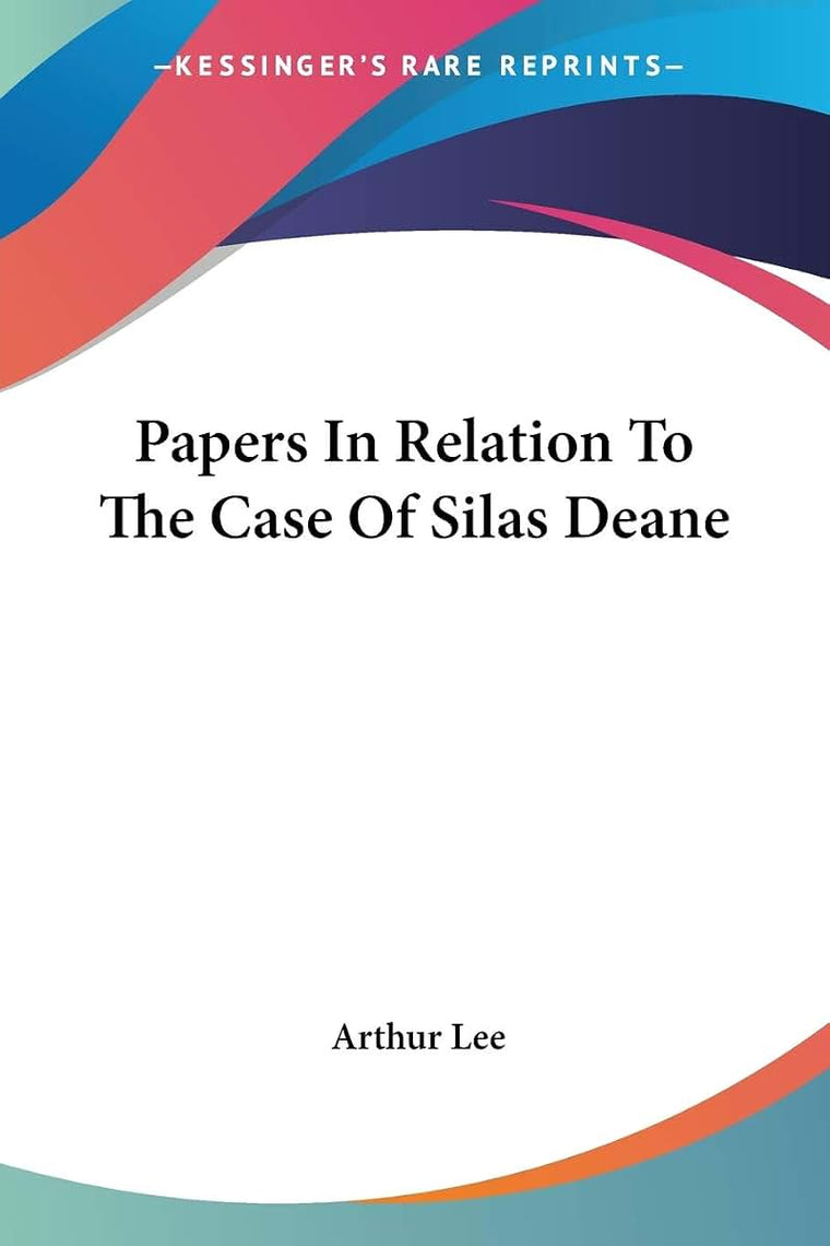 Papers In Relation To The Case Of Silas Deane