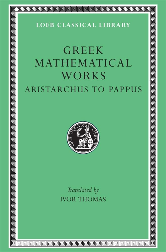 Greek Mathematical Works: Volume II, From Aristarchus to Pappus. (Loeb Classical Library No. 362)