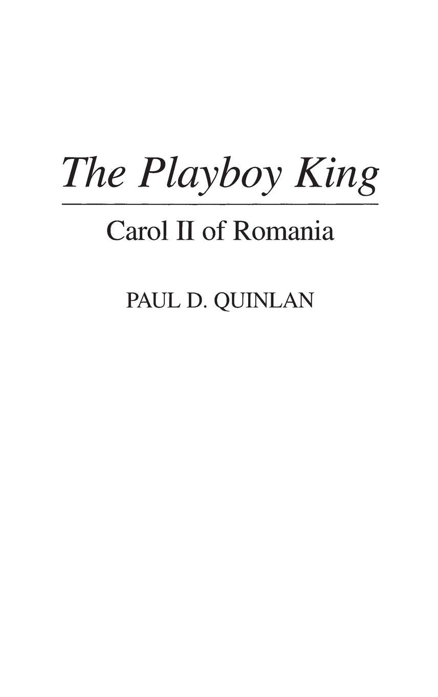 The Playboy King: Carol II of Romania (Contributions to the Study of World History)