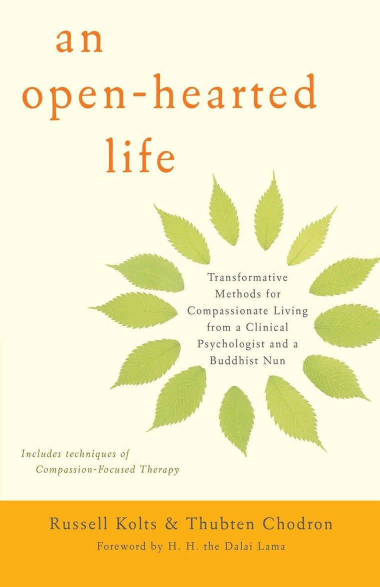 An Open-Hearted Life: Transformative Methods for Compassionate Living from a Clinical Psychologist and a Buddhist Nun