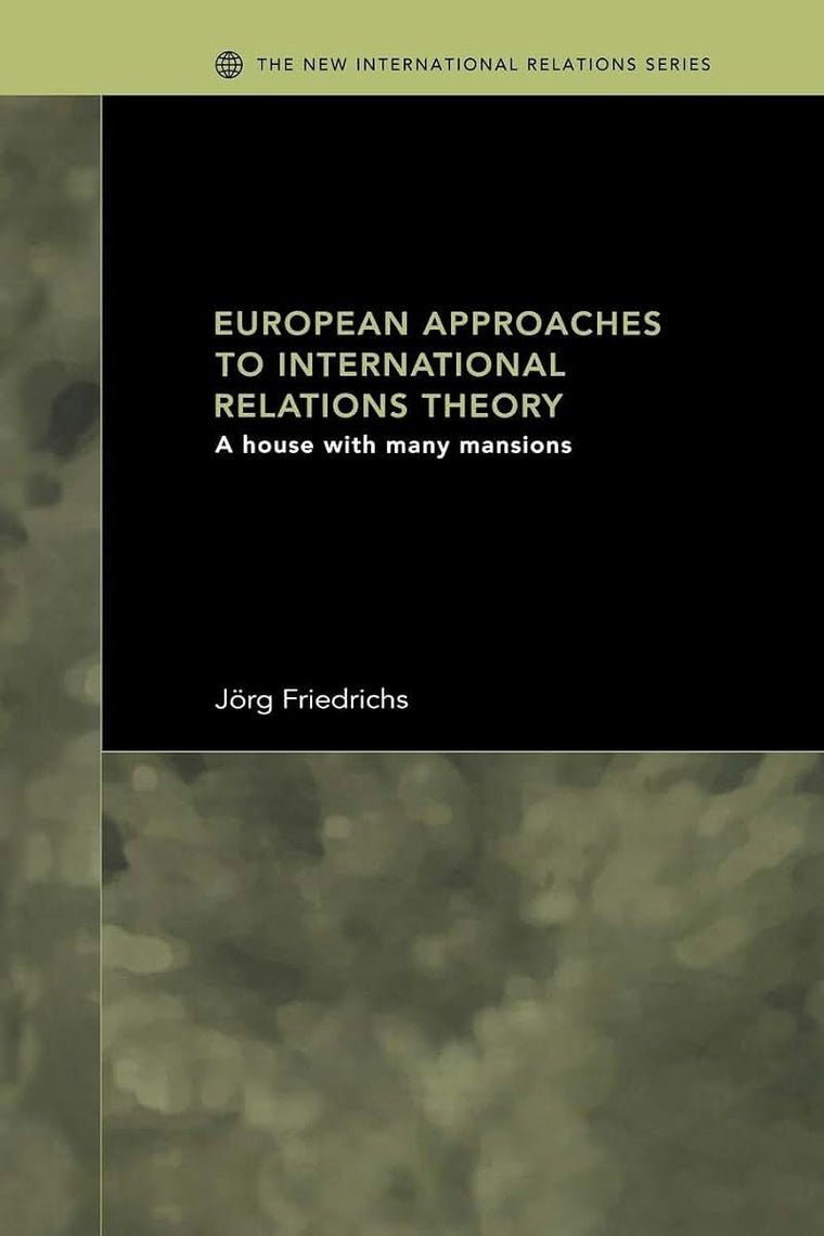 European Approaches to International Relations Theory (New International Relations)