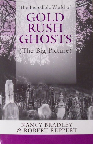 The Incredible World Of Gold Rush Ghosts (The Big Picture): True Stories Of Hau