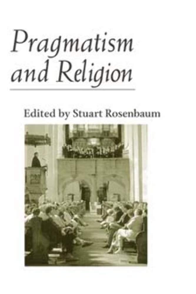 Pragmatism and Religion: CLASSICAL SOURCES AND ORIGINAL ESSA