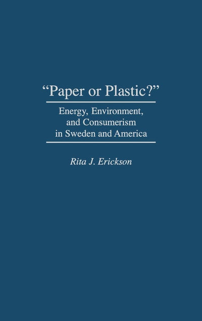 "Paper or Plastic?": Energy, Environment, and Consumerism in Sweden and America
