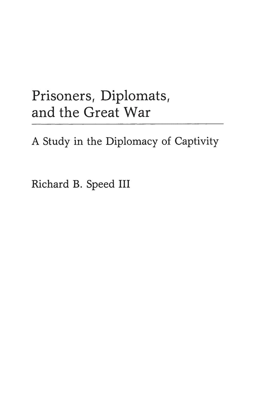 Prisoners, Diplomats, and the Great War: A Study in the Diplomacy of Captivity (Contributions in Military Studies)