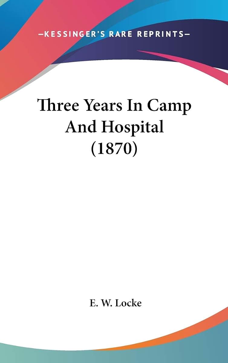 Three Years In Camp And Hospital (1870)