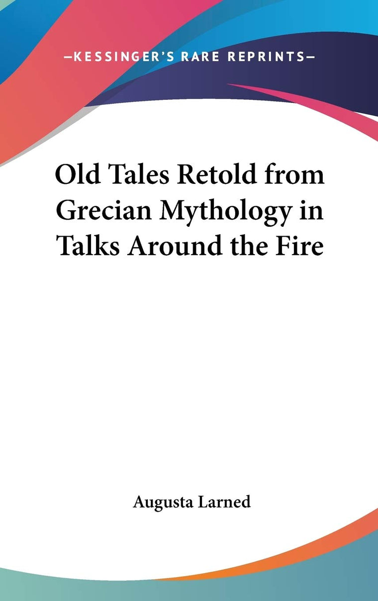 Old Tales Retold from Grecian Mythology in Talks Around the Fire