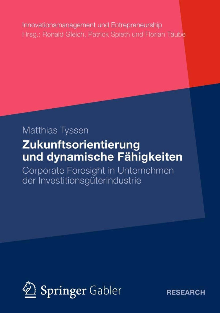 Zukunftsorientierung und dynamische Fhigkeiten: Corporate Foresight in Unternehmen der Investitionsgterindustrie (Innovationsmanagement und Entrepreneurship) (German Edition)