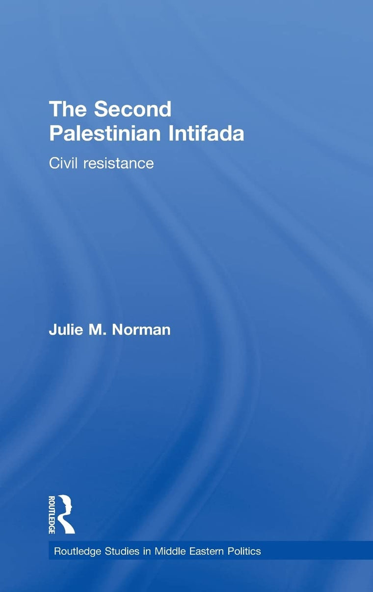 The Second Palestinian Intifada: Civil Resistance (Routledge Studies in Middle Eastern Politics)