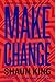 Make Change: How to Fight Injustice, Dismantle Systemic Oppression, and Own Our Future