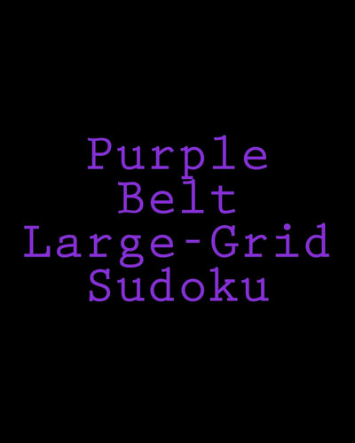 Purple Belt Large-Grid Sudoku: Easy to Read, Large Print Puzzles