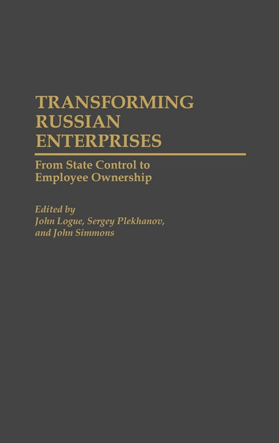 Transforming Russian Enterprises: From State Control to Employee Ownership (Contributions in Economics and Economic History)