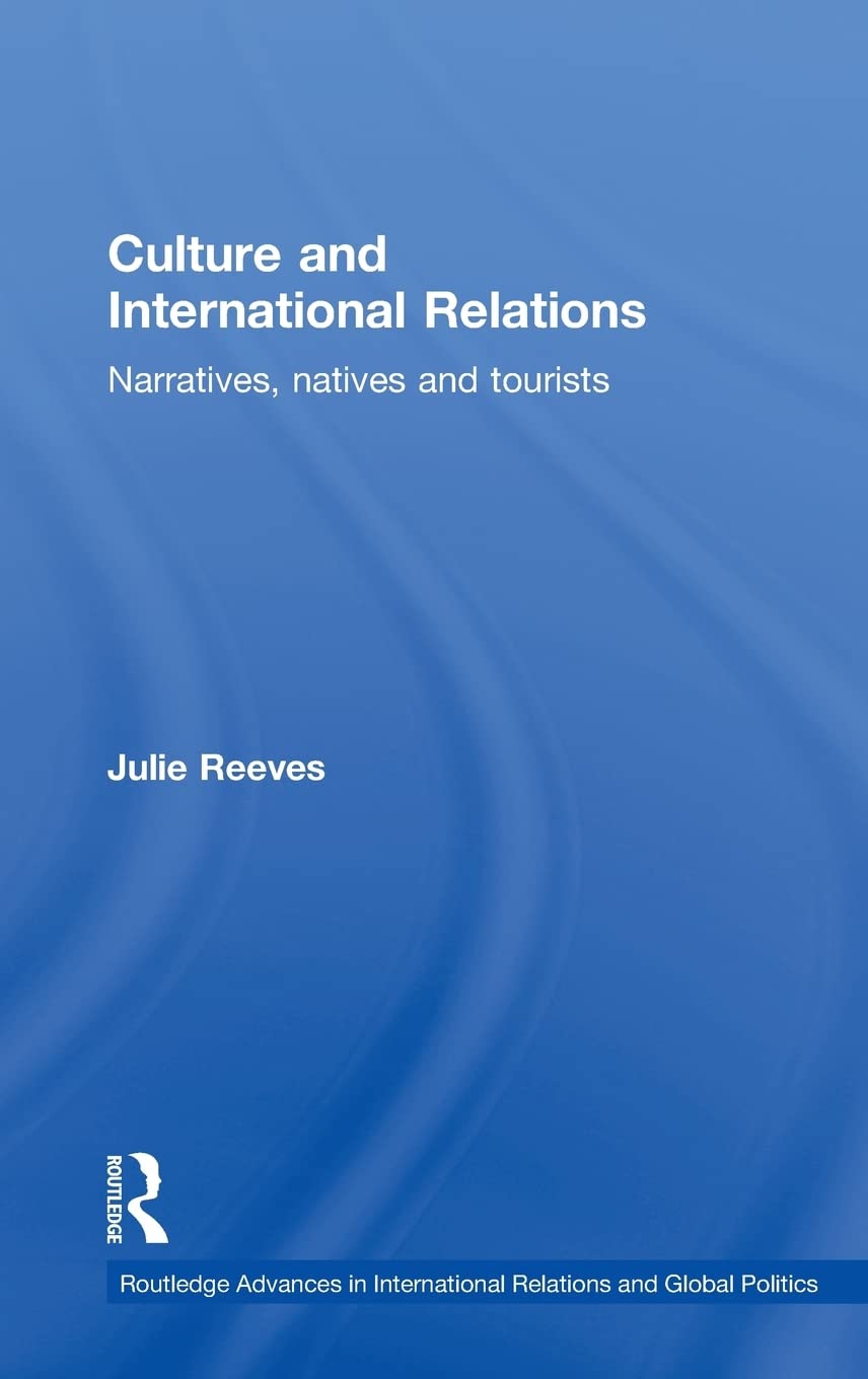 Culture and International Relations: Narratives, Natives and Tourists (Routledge Advances in International Relations and Global Politics)