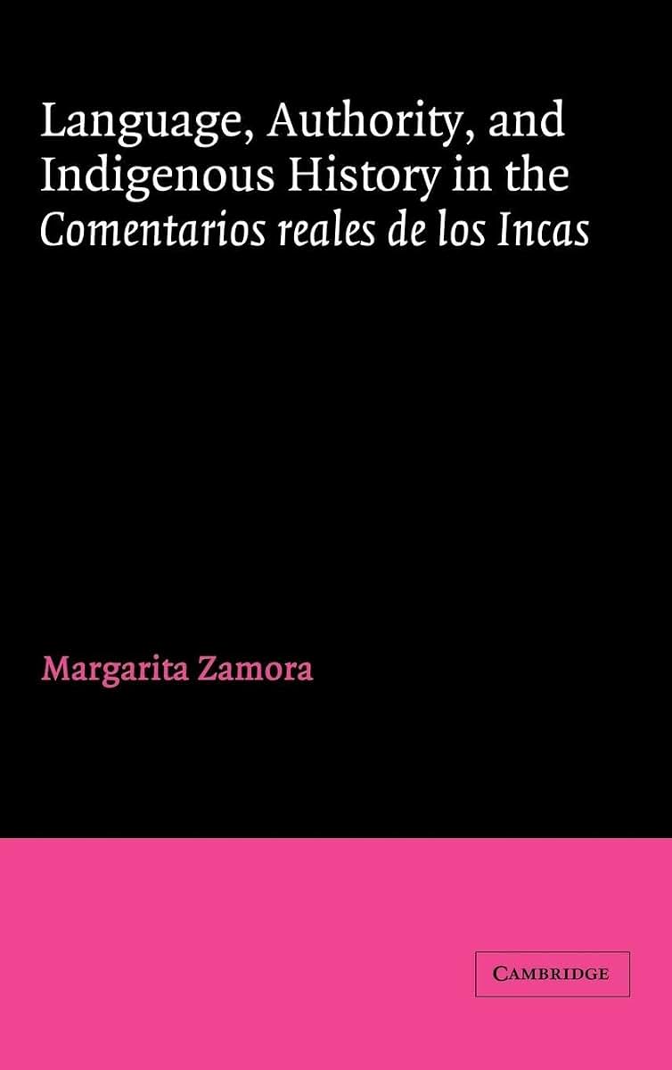 Language, Authority, and Indigenous History in the Comentarios reales de los Incas (Cambridge Iberian and Latin American Studies)
