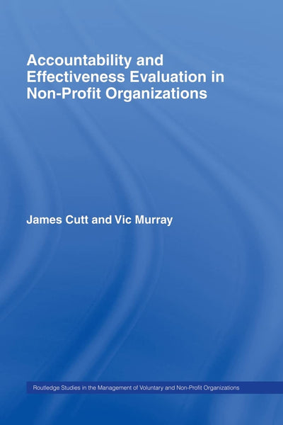 Accountability and Effectiveness Evaluation in Nonprofit Organizations (Routledge Studies in the Management of Voluntary and Non-Profit Organizations)