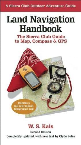 Land Navigation Handbook: The Sierra Club Guide to Map, Compass and GPS