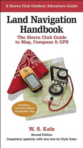 Land Navigation Handbook: The Sierra Club Guide to Map, Compass and GPS