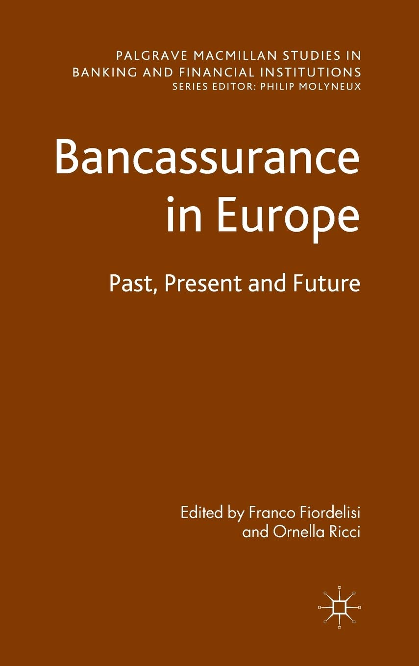 Bancassurance in Europe: Past, Present and Future (Palgrave Macmillan Studies in Banking and Financial Institutions)
