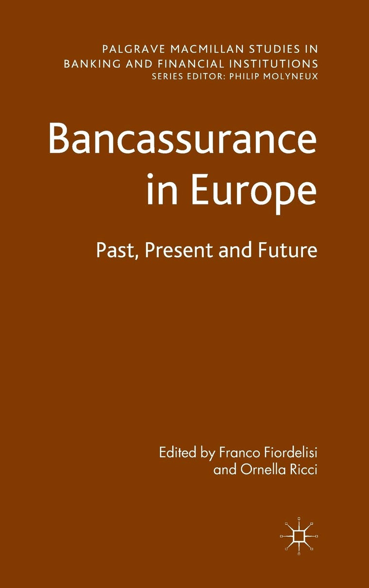 Bancassurance in Europe: Past, Present and Future (Palgrave Macmillan Studies in Banking and Financial Institutions)