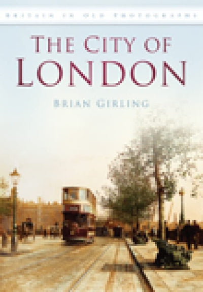 The City of London in Old Photographs (Britain in Old Photographs)