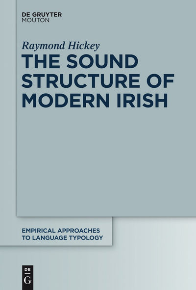The Sound Structure of Modern Irish (Empirical Approaches to Language Typology [EALT], 47)