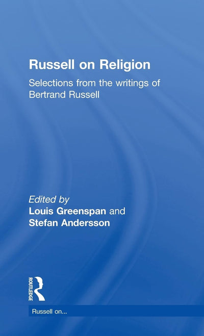 Russell on Religion: Selections from the Writings of Bertrand Russell