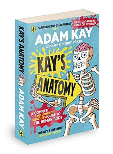 Kay’s Anatomy: A Complete (and Completely Disgusting) Guide to the Human Body